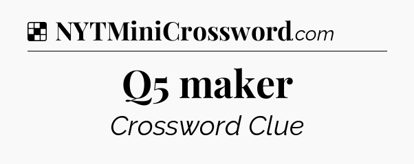 Solution: Q5 maker - NYT Crossword