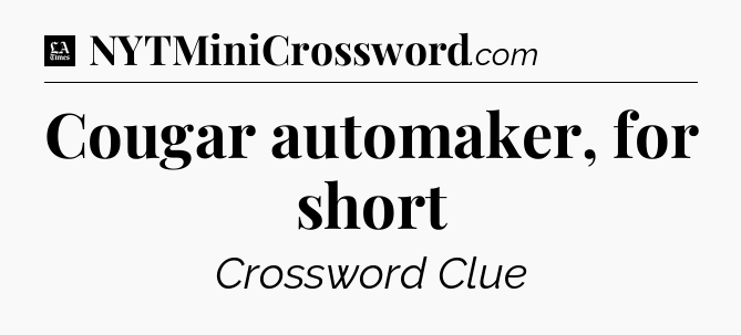 Cougar automaker, for short - LA Times Crossword