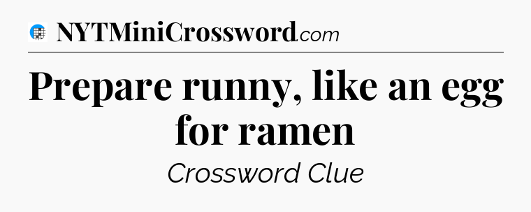 Prepare runny, like an egg for ramen Crossword Clue