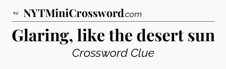 Glaring, like the desert sun - WSJ Crossword