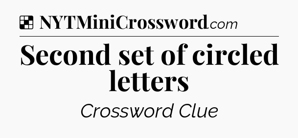Solution: Second set of circled letters - NYT Crossword