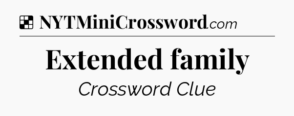Solution: Extended family - NYT Crossword