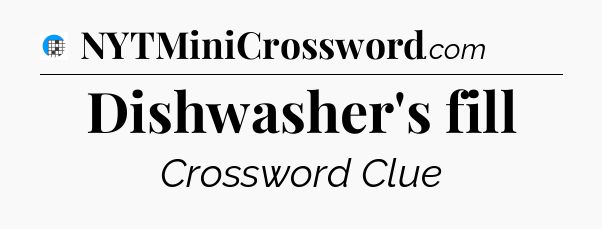 Dishwasher's fill Crossword Clue