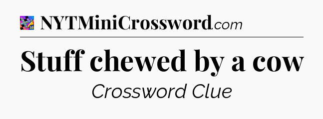 Stuff chewed by a cow Crossword Clue