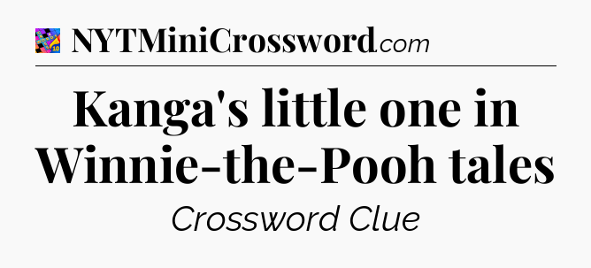 Kanga's little one in Winnie-the-Pooh tales Crossword Clue