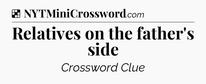Solution: Relatives on the father's side - NYT Crossword