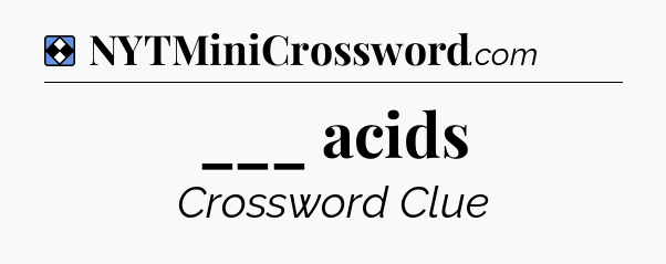 Solution: ___ acids - NYT Mini Crossword