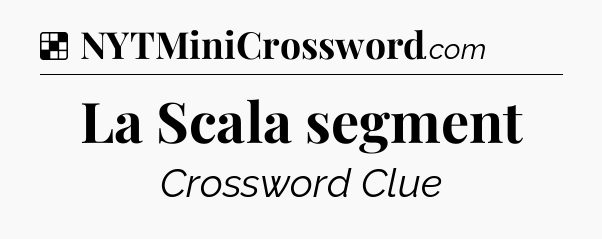 Solution: La Scala segment - NYT Crossword
