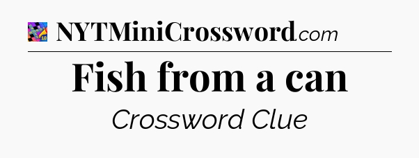 Fish from a can Crossword Clue