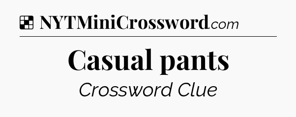 Solution: Casual pants - NYT Crossword