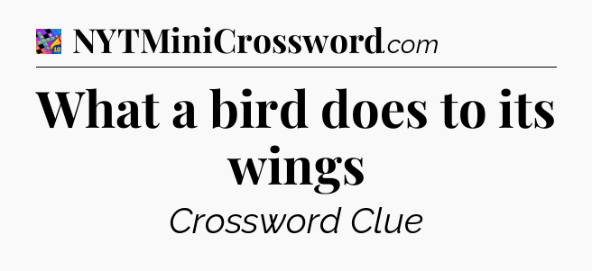 What a bird does to its wings Crossword Clue