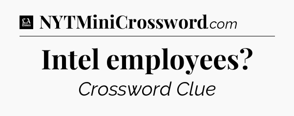 Intel employees - LA Times Crossword