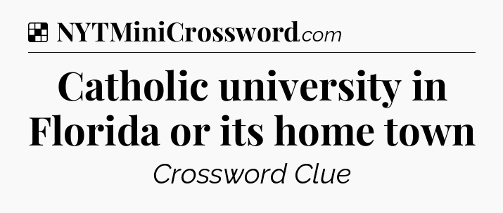 Catholic university in Florida or its home town NYT Crossword