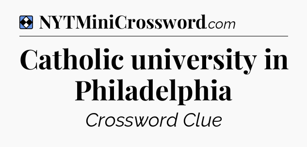 Solution: Catholic university in Philadelphia - NYT Mini Crossword