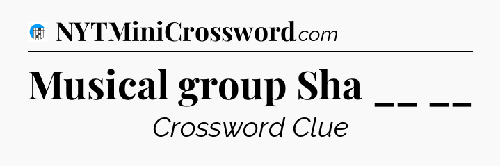 Musical group Sha __ __ Crossword Clue