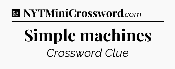 Simple machines - LA Times Crossword
