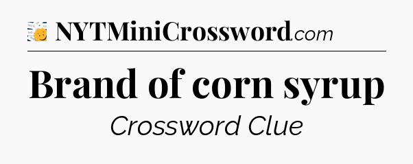 Brand of corn syrup - 7 Little Words