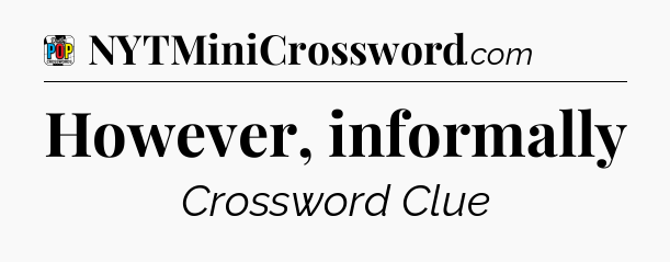 However, informally Crossword Clue