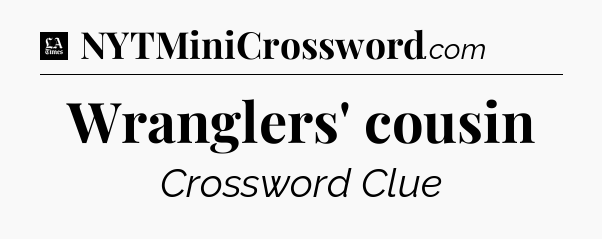 Wranglers' cousin - LA Times Crossword