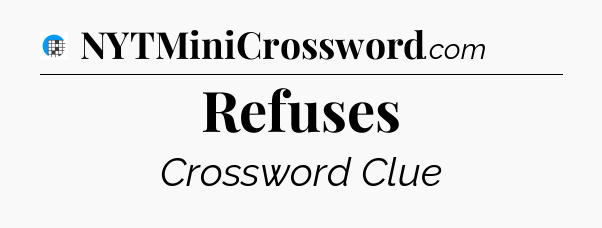 Refuses Crossword Clue
