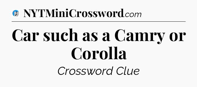 Car such as a Camry or Corolla Crossword Clue
