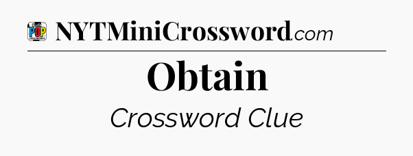 Obtain Crossword Clue