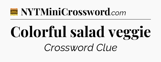 Colorful salad veggie - Eugene Sheffer Crossword