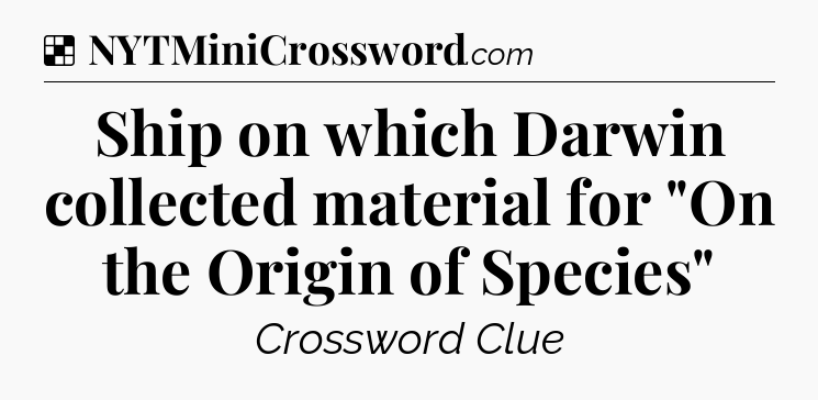 Solution: Ship on which Darwin collected material for 