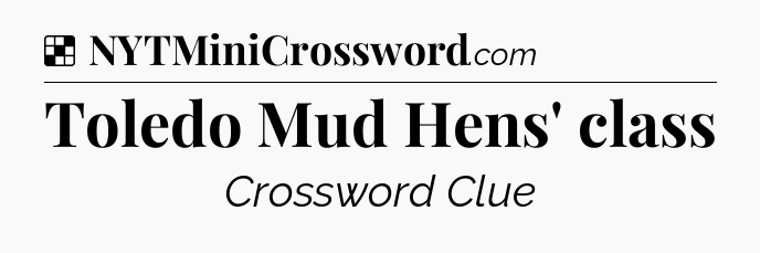 Solution: Toledo Mud Hens' class - NYT Crossword