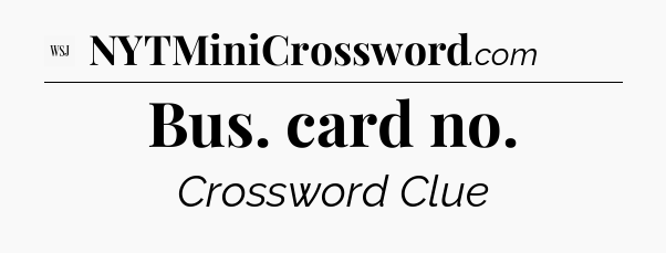 Bus. card no - WSJ Crossword
