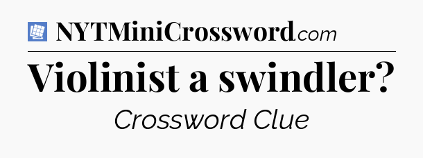 Violinist a swindler Puzzle Page Crossword Clue