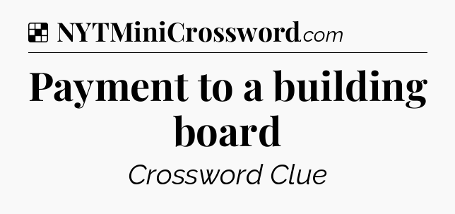 Solution: Payment to a building board - NYT Crossword