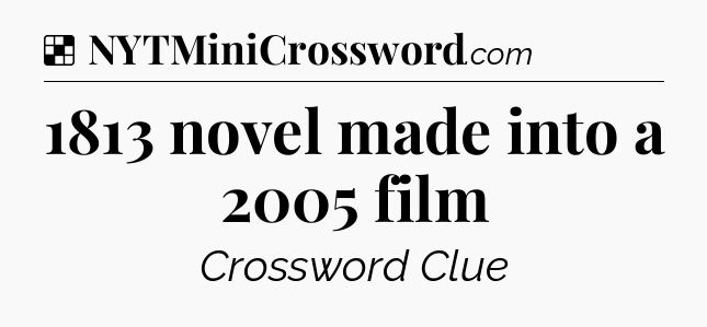 Solution: 1813 novel made into a 2005 film - NYT Crossword