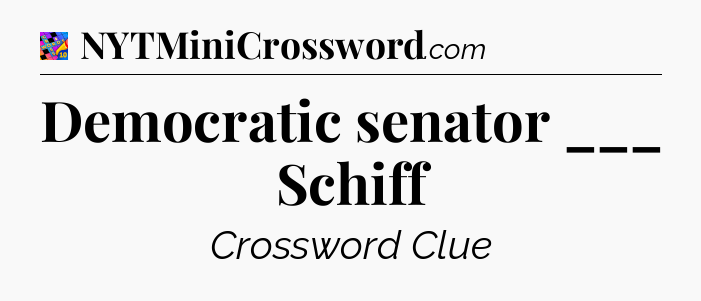 Democratic senator ___ Schiff Crossword Clue