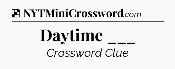 Solution: Daytime ___ - NYT Crossword