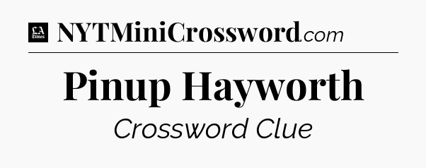 Pinup Hayworth - LA Times Crossword