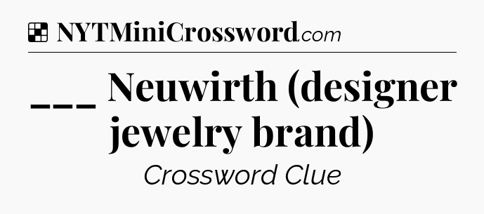Solution: ___ Neuwirth (designer jewelry brand) - NYT Crossword