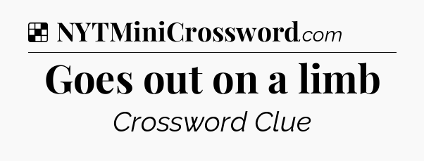 Solution: Goes out on a limb - NYT Crossword