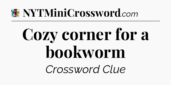 Cozy corner for a bookworm Crossword Clue