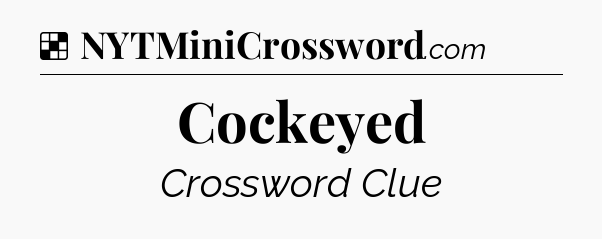 Solution: Cockeyed - NYT Crossword