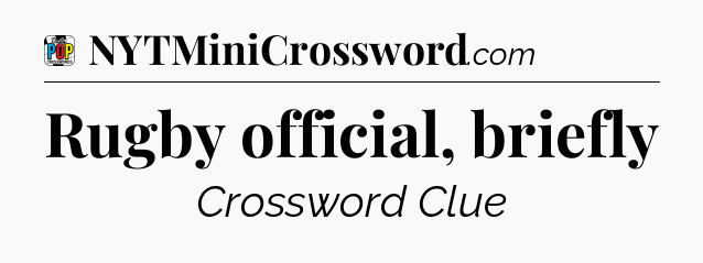 Rugby official, briefly Crossword Clue