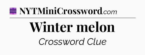 Winter melon - Thomas Joseph Crossword