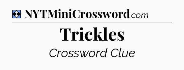 Solution: Trickles - NYT Mini Crossword