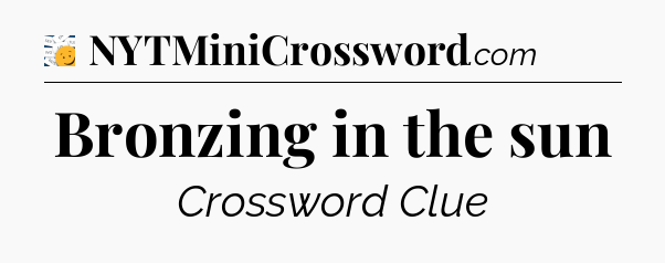 Bronzing in the sun - 7 Little Words