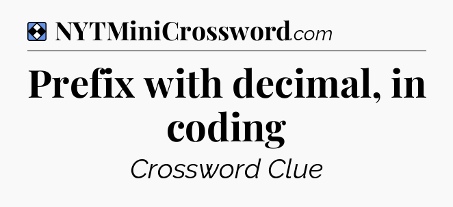 Solution: Prefix with decimal, in coding - NYT Mini Crossword
