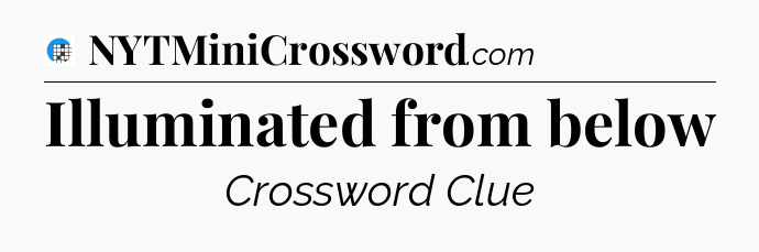Illuminated from below Crossword Clue