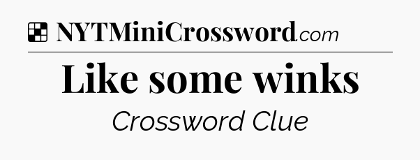 Solution: Like some winks - NYT Crossword
