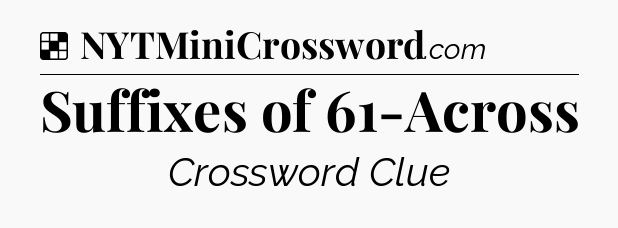 Solution: Suffixes of 61-Across - NYT Crossword