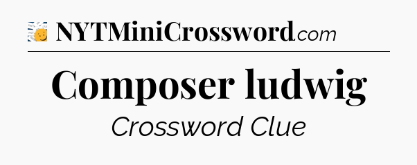 Composer ludwig - 7 Little Words