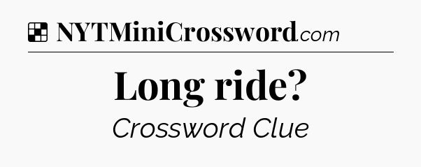 Solution: Long ride - NYT Crossword